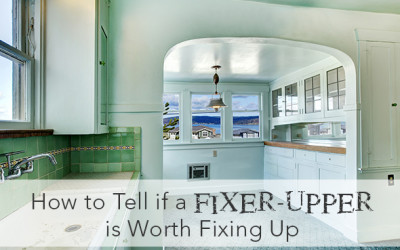 How to Tell if a Fixer-Upper is Worth Fixing Up