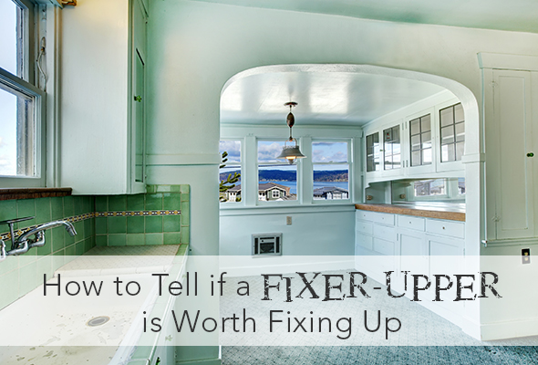 How to Tell if a Fixer-Upper is Worth Fixing Up