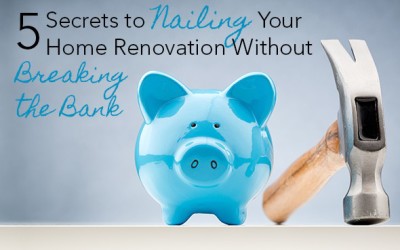 5 Secrets to Nailing Your Home Renovation Without Breaking the Bank