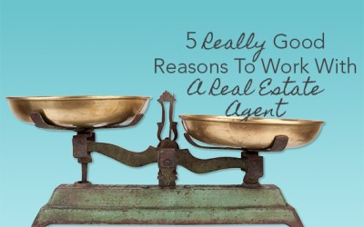 5 Really Good Reasons To Work With A Real Estate Agent