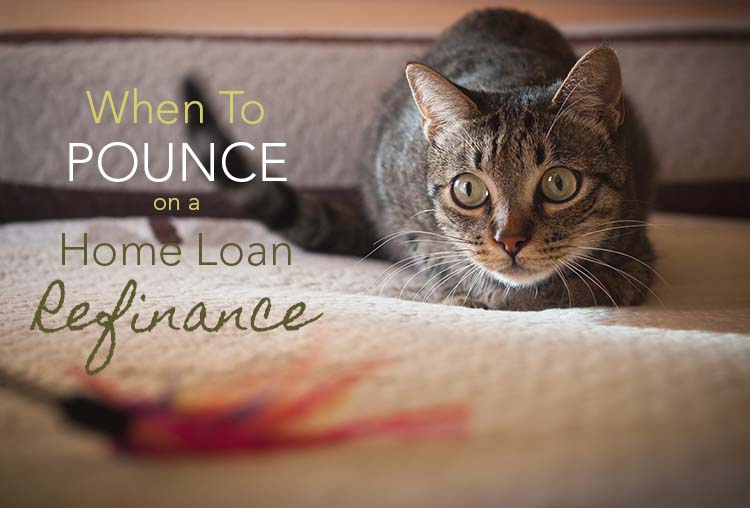 When Should You Refinance Your Home Loan?